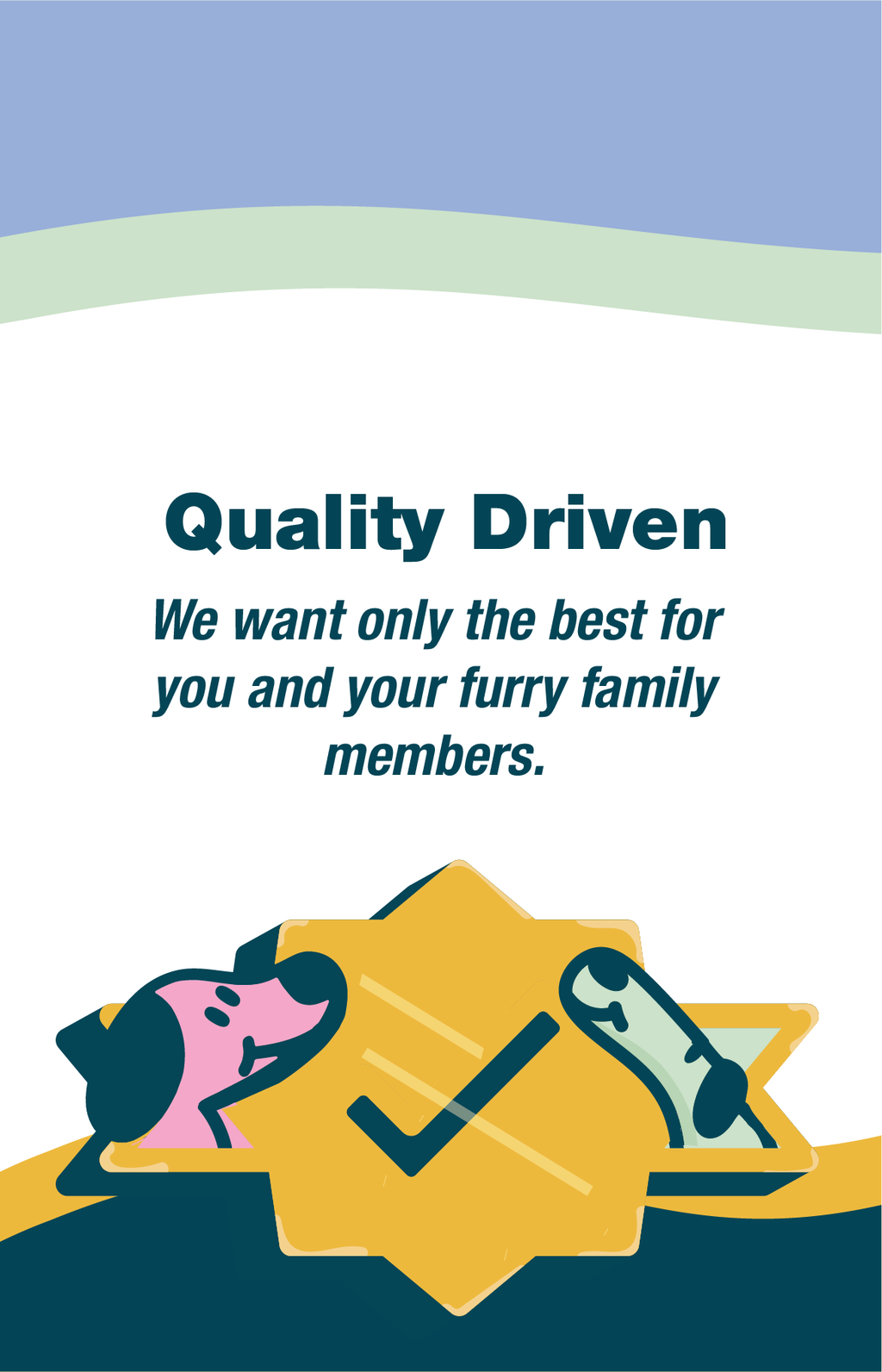 We want only the best for you and your furry family members.